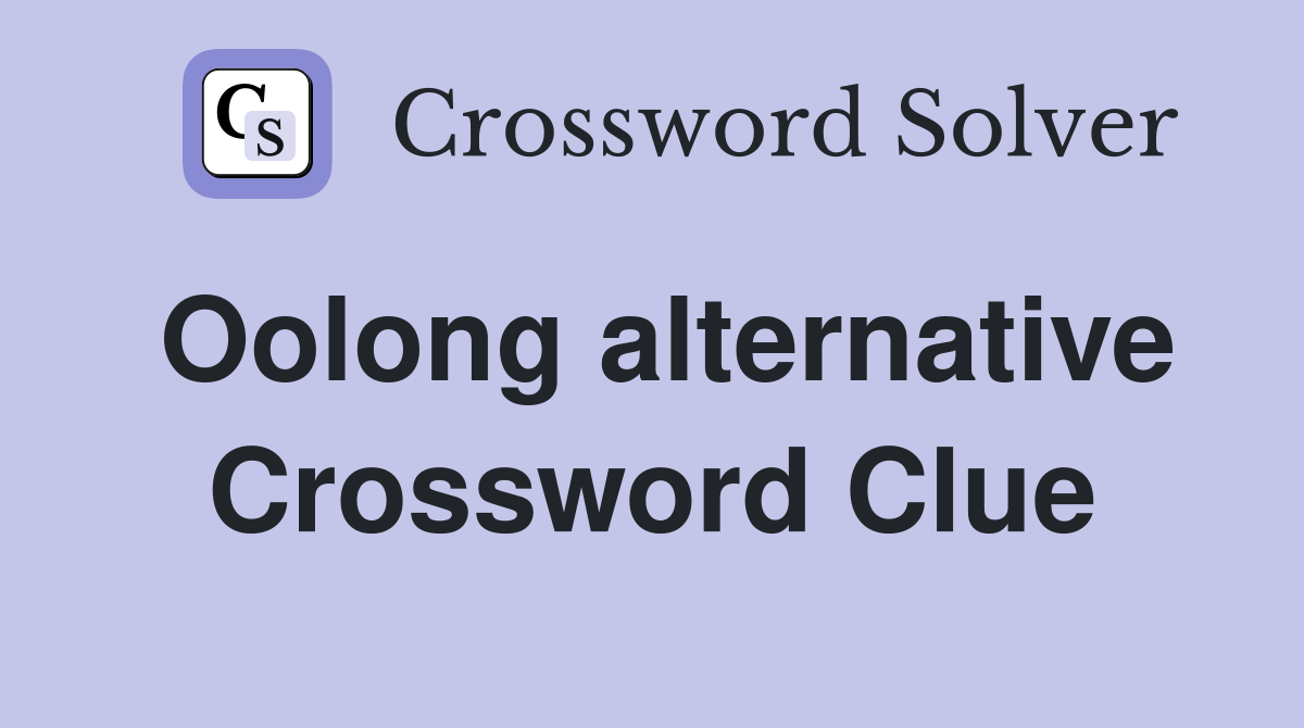 Oolong alternative Crossword Clue