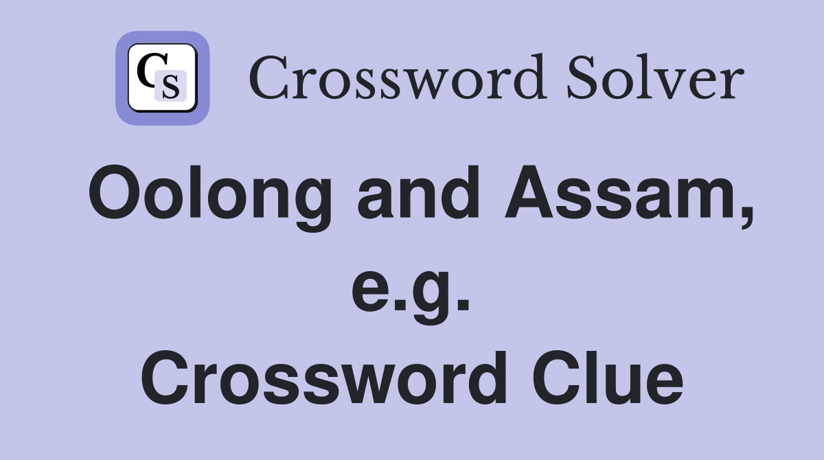 Oolong and Assam, e.g. Crossword Clue