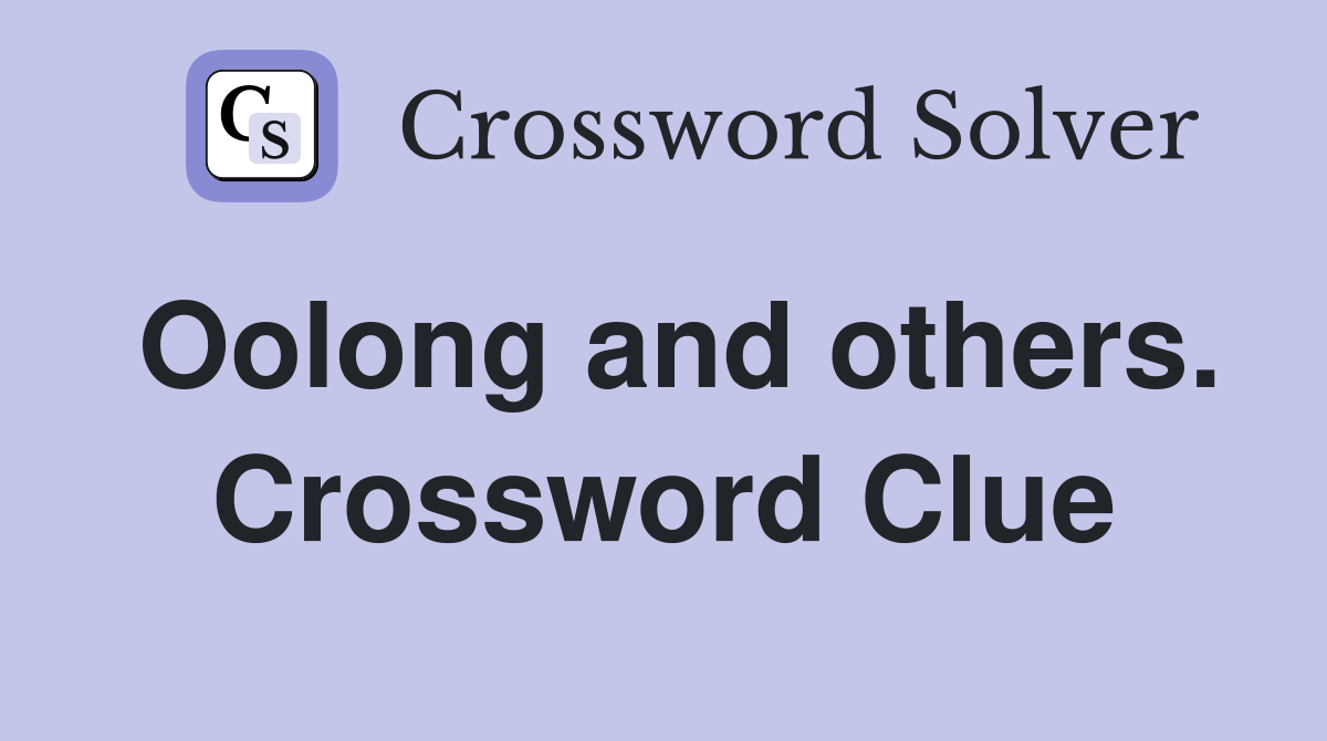 Oolong and others. Crossword Clue