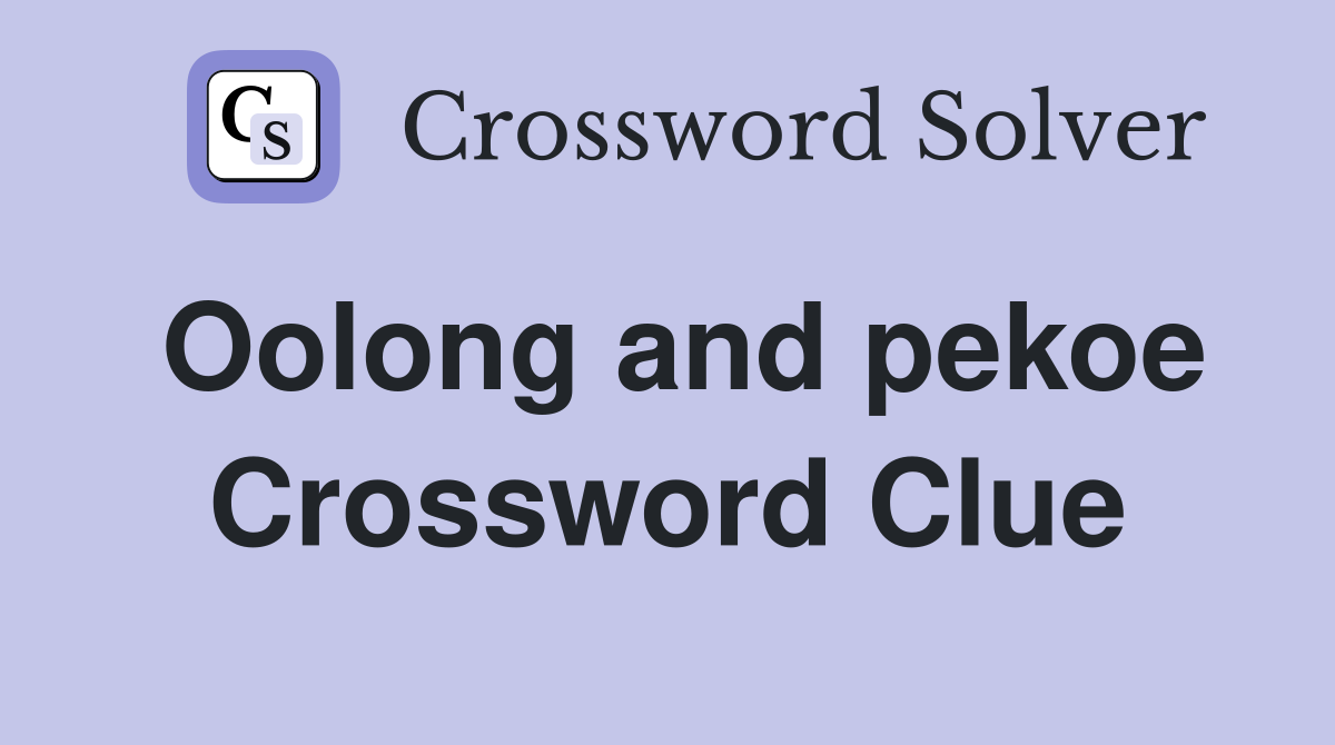 Oolong and pekoe Crossword Clue