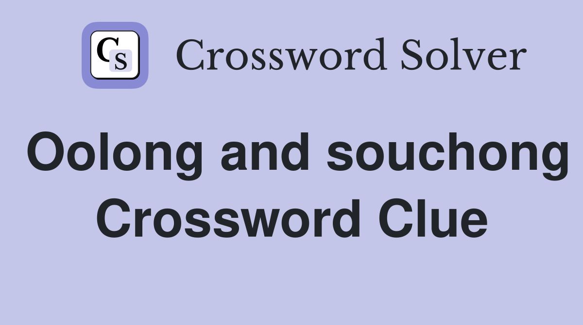 Oolong and souchong Crossword Clue