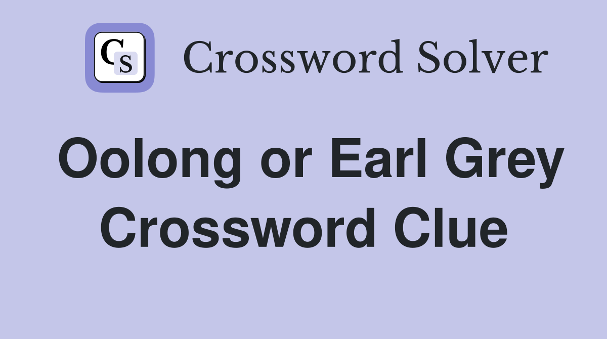 Oolong or Earl Grey Crossword Clue