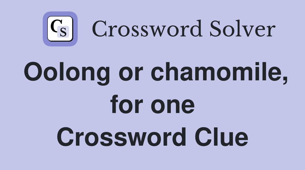 Oolong or chamomile, for one Crossword Clue
