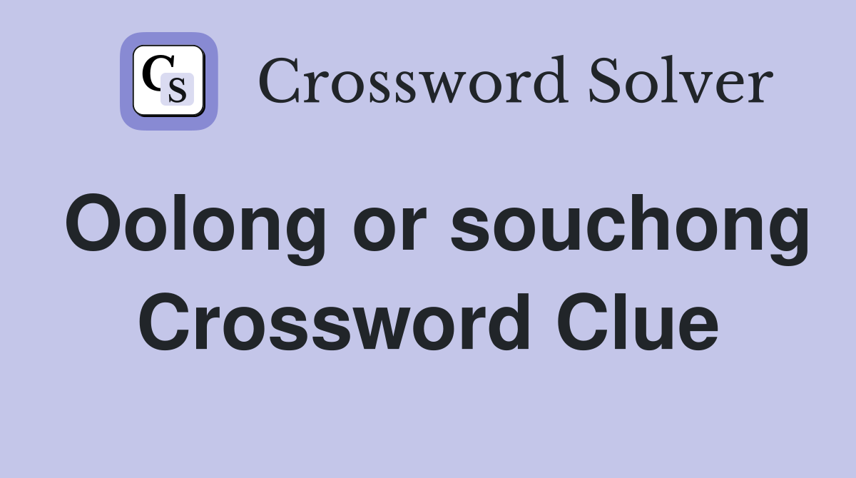 Oolong or souchong Crossword Clue