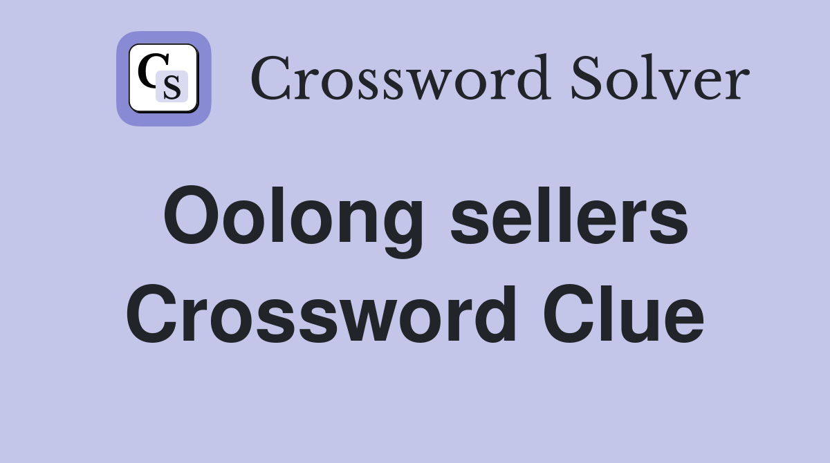 Oolong sellers Crossword Clue
