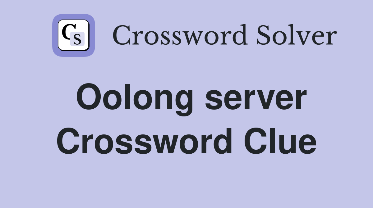 Oolong server Crossword Clue