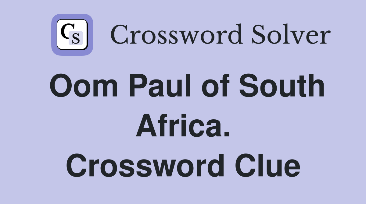 Oom Paul of South Africa. Crossword Clue
