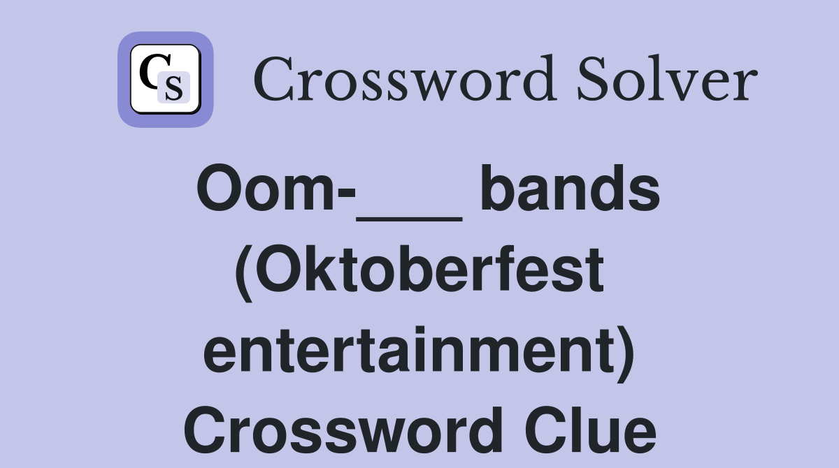 Oom-___ bands (Oktoberfest entertainment) Crossword Clue