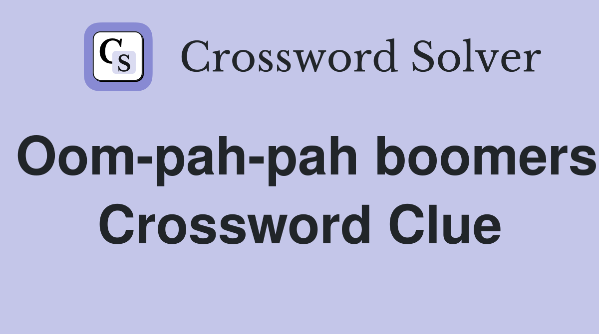 Oom-pah-pah boomers Crossword Clue