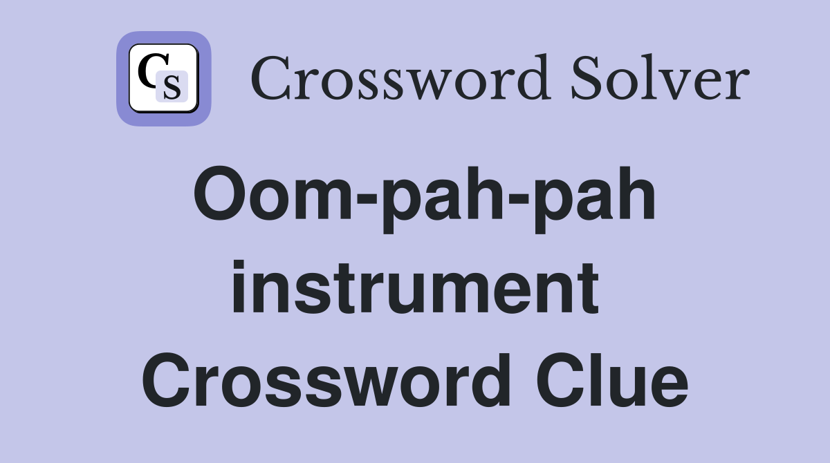 Oom-pah-pah instrument Crossword Clue