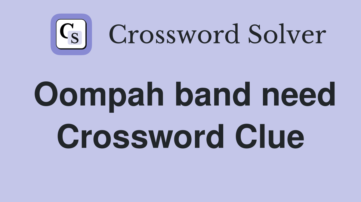 Oompah band need Crossword Clue
