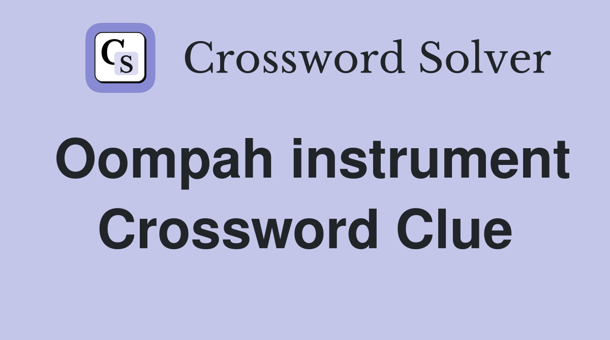 Oompah instrument Crossword Clue