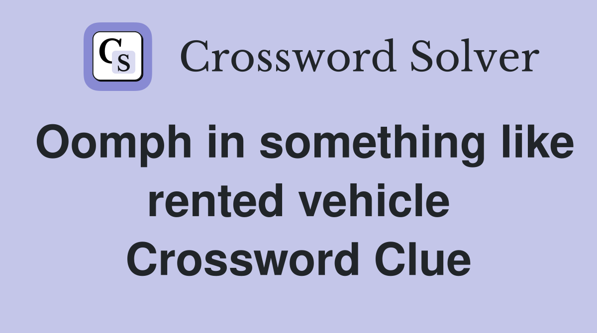 Oomph in something like rented vehicle Crossword Clue