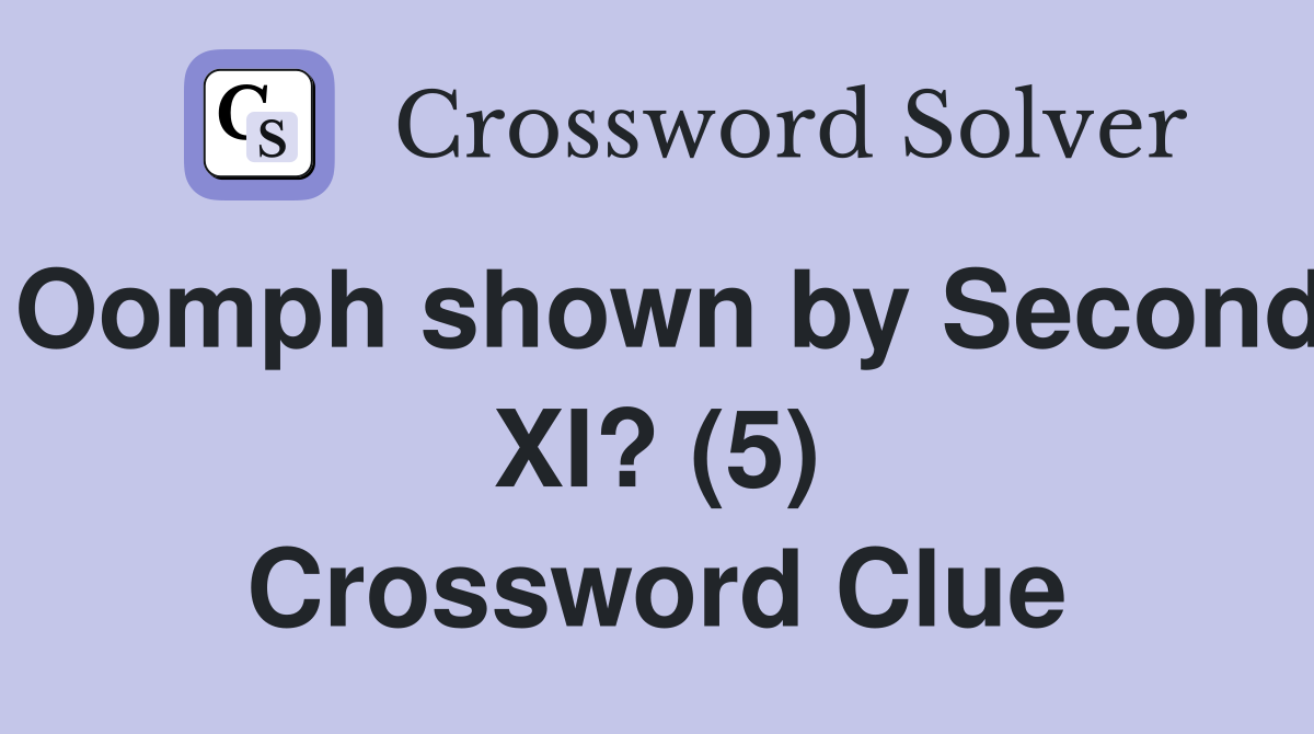 Oomph shown by Second XI? (5) Crossword Clue