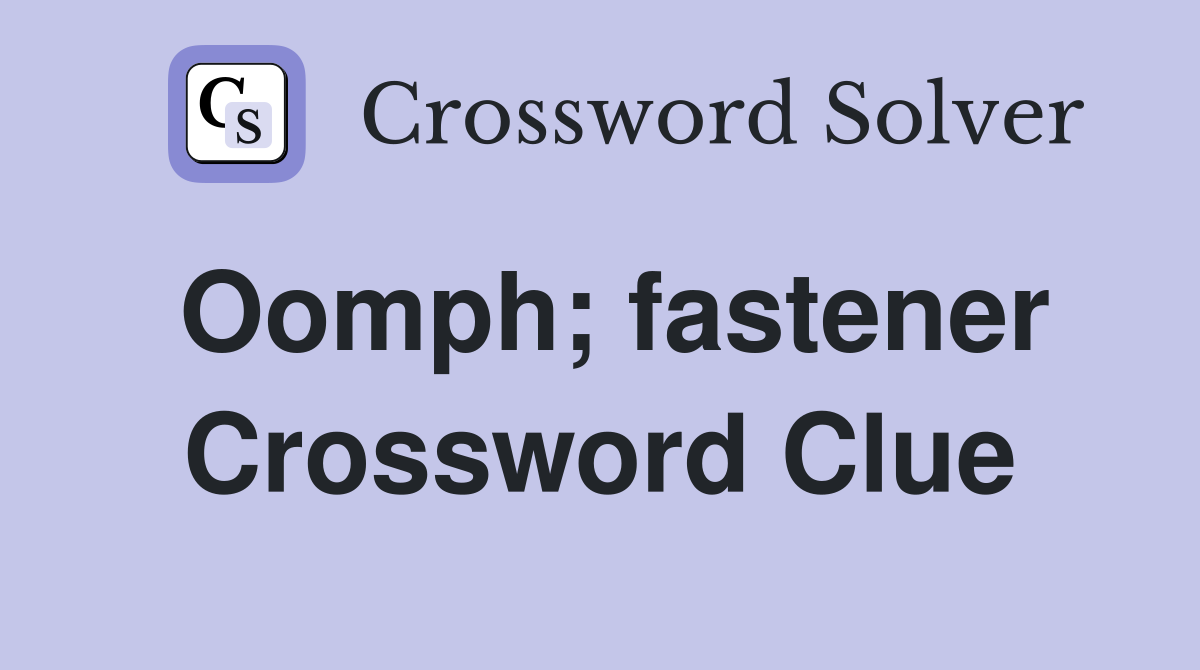 Oomph; fastener Crossword Clue