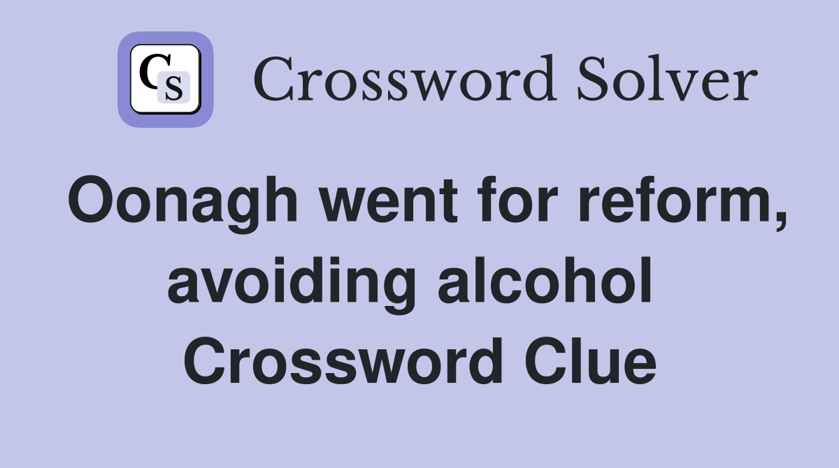 Oonagh went for reform, avoiding alcohol  Crossword Clue