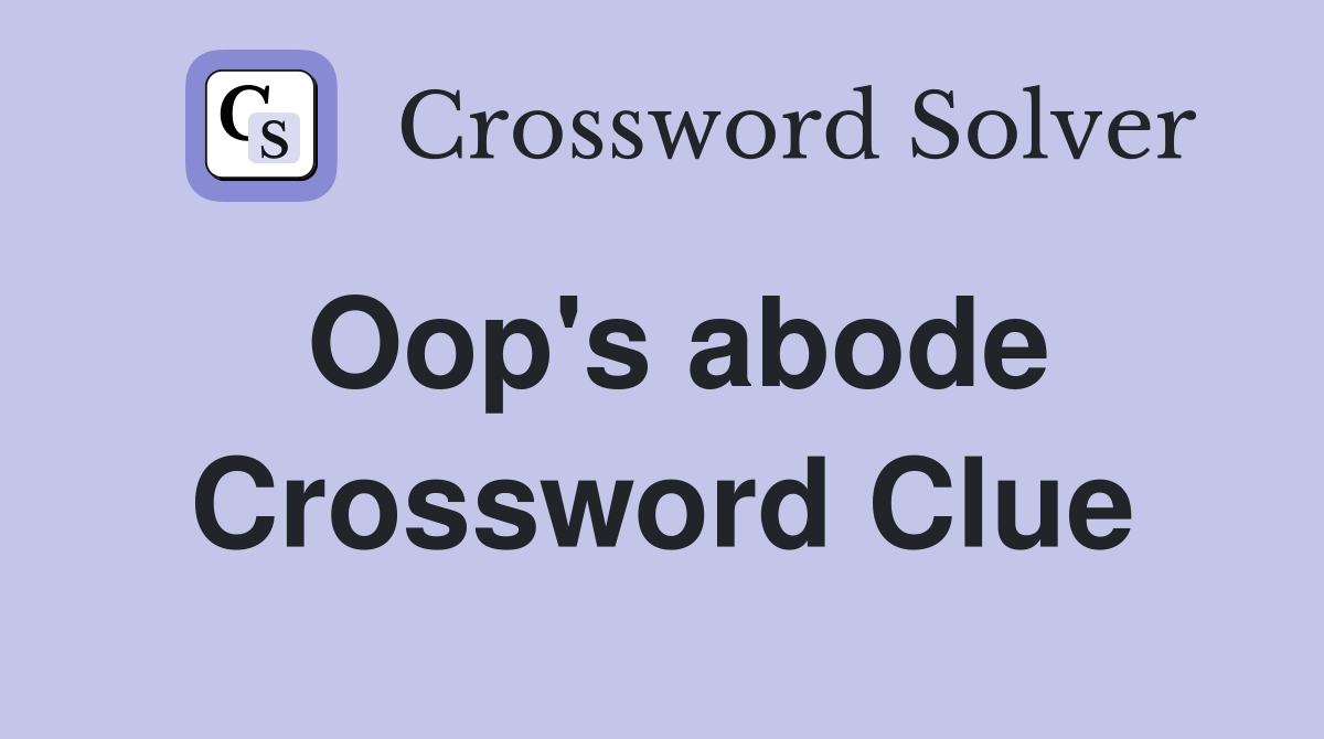 Oop's abode Crossword Clue