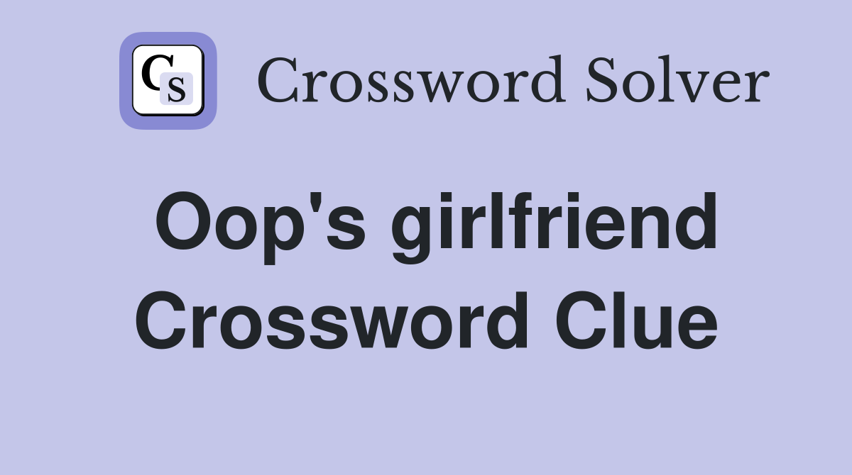 Oop's girlfriend Crossword Clue