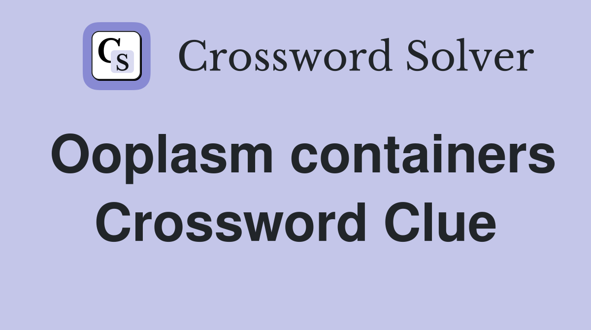 Ooplasm containers Crossword Clue