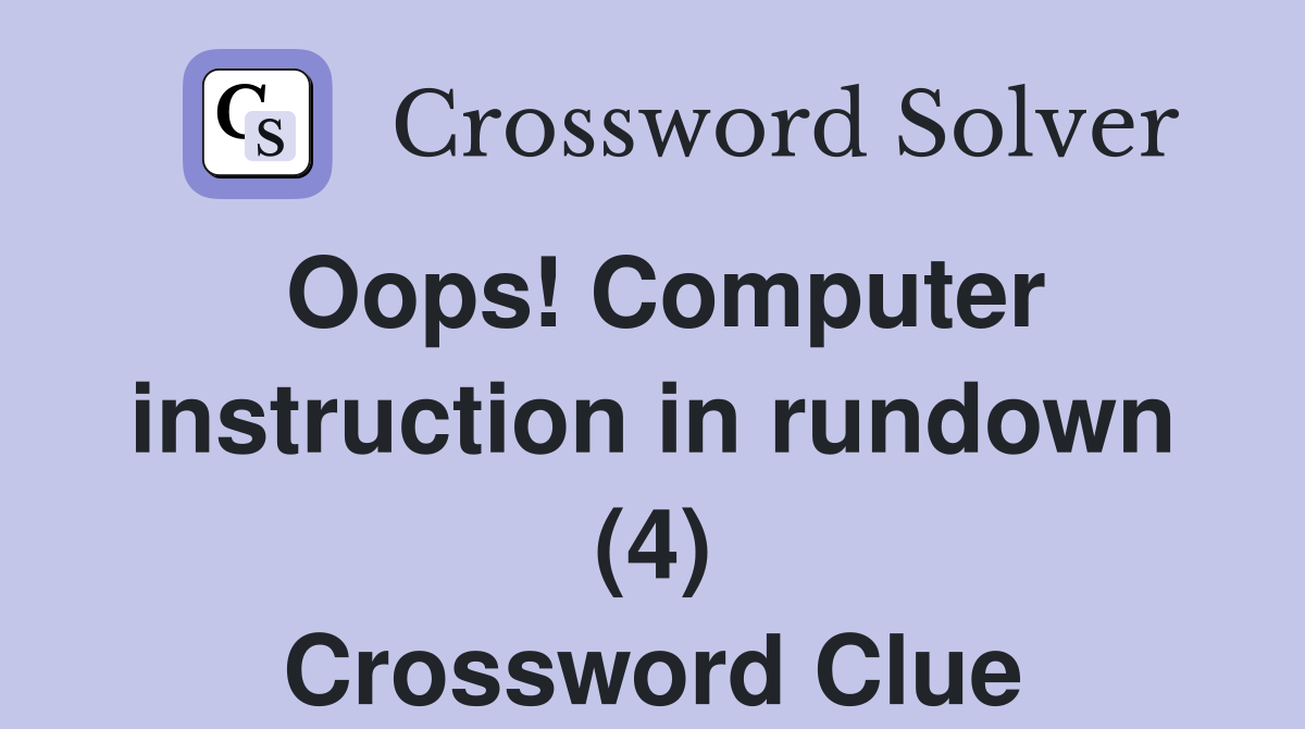 Oops! Computer instruction in rundown (4) Crossword Clue