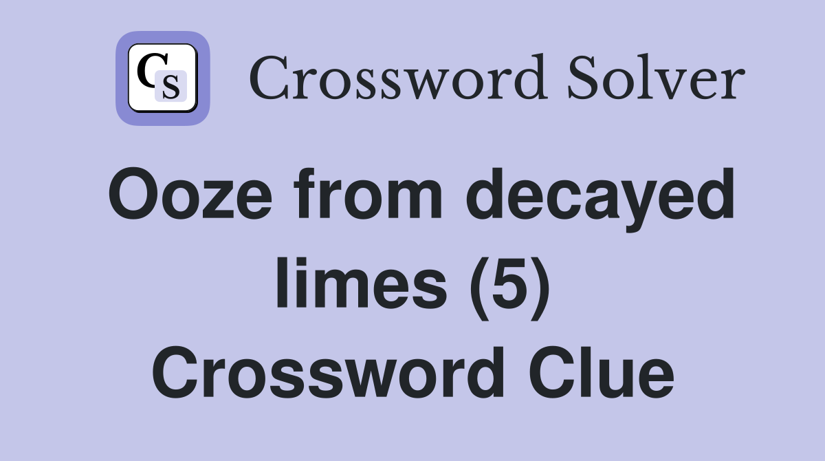 Ooze from decayed limes (5) Crossword Clue