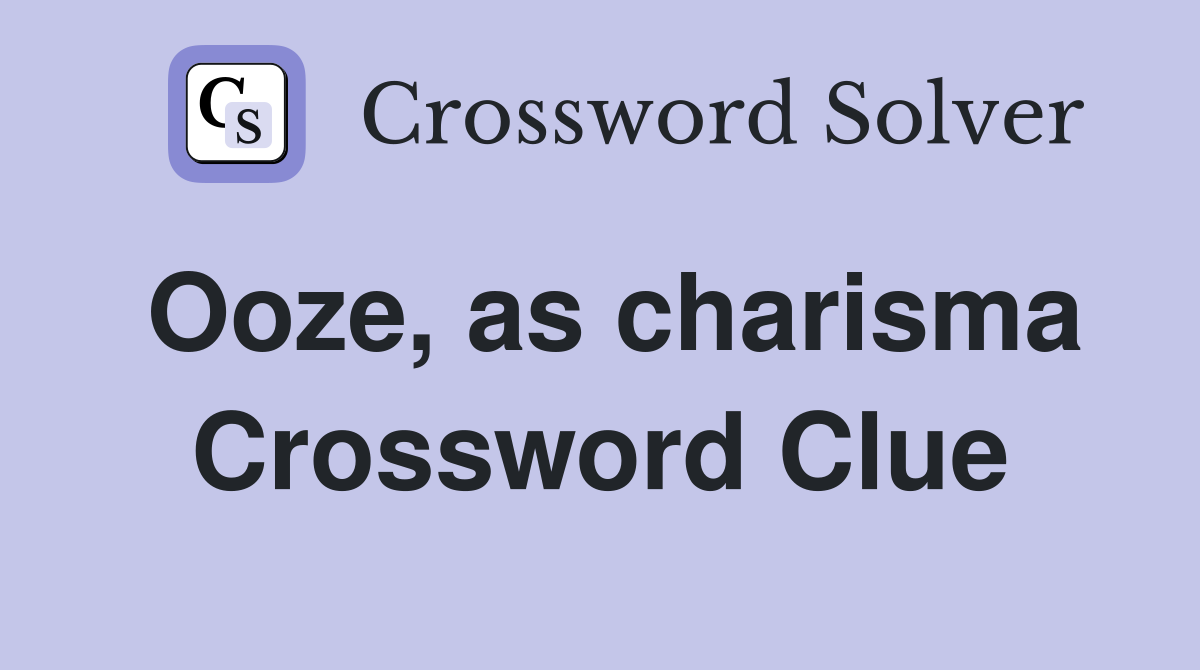 Ooze, as charisma Crossword Clue