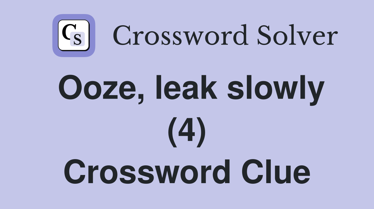 Ooze, leak slowly (4) Crossword Clue