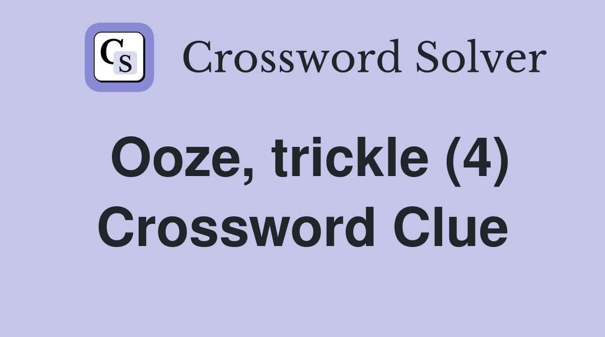 Ooze, trickle (4) Crossword Clue