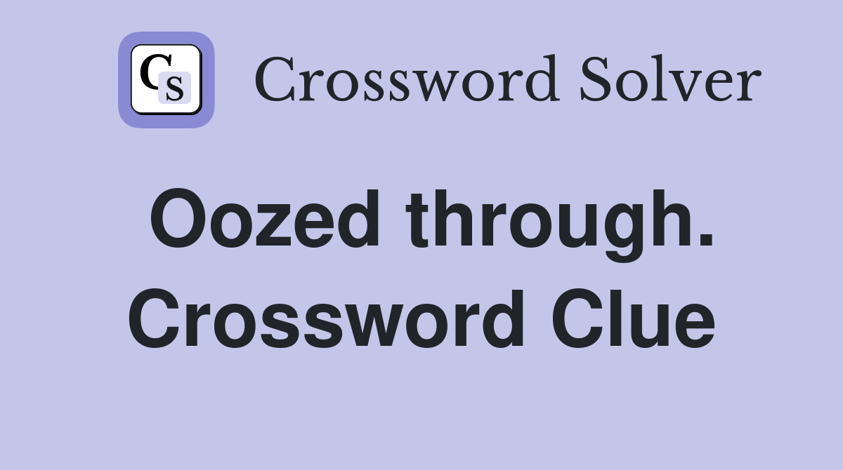Oozed through. Crossword Clue