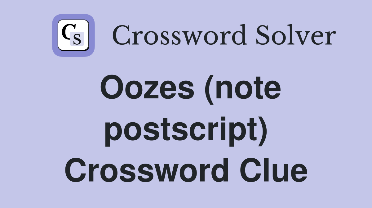 Oozes (note postscript) Crossword Clue