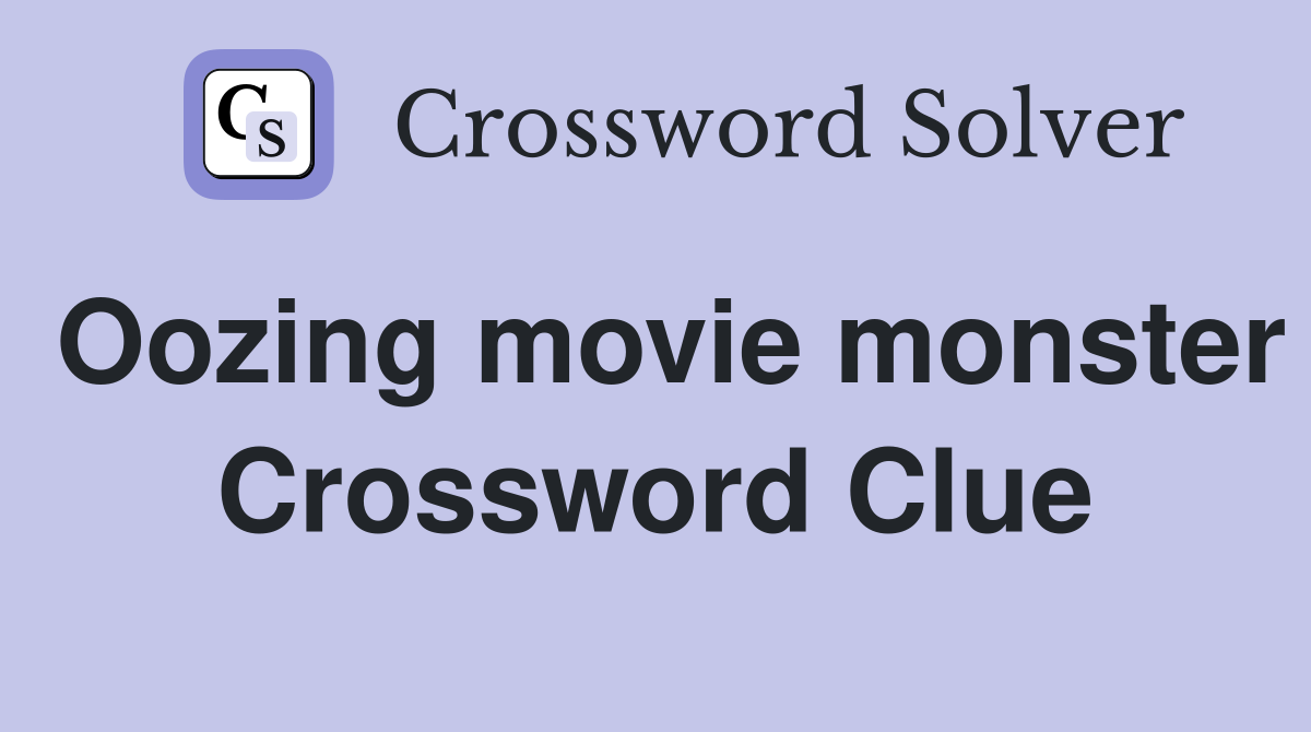 Oozing movie monster Crossword Clue