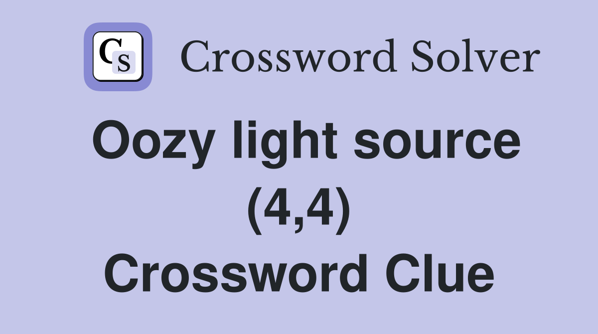 Oozy light source (4,4) Crossword Clue