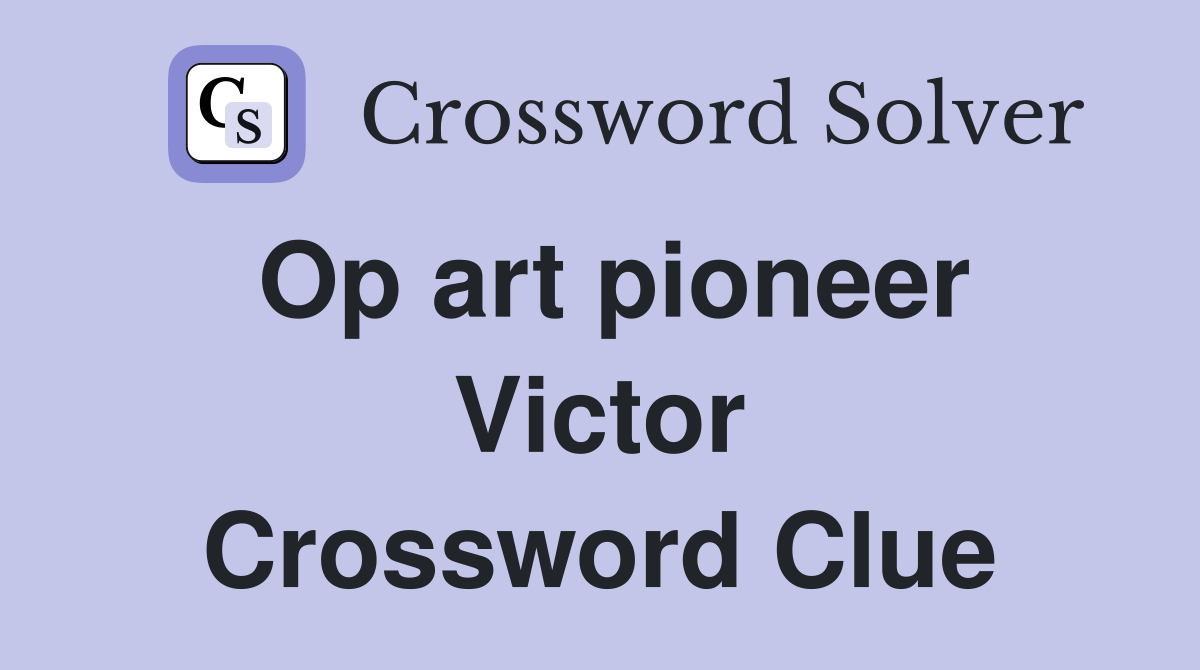 Op art pioneer Victor Crossword Clue