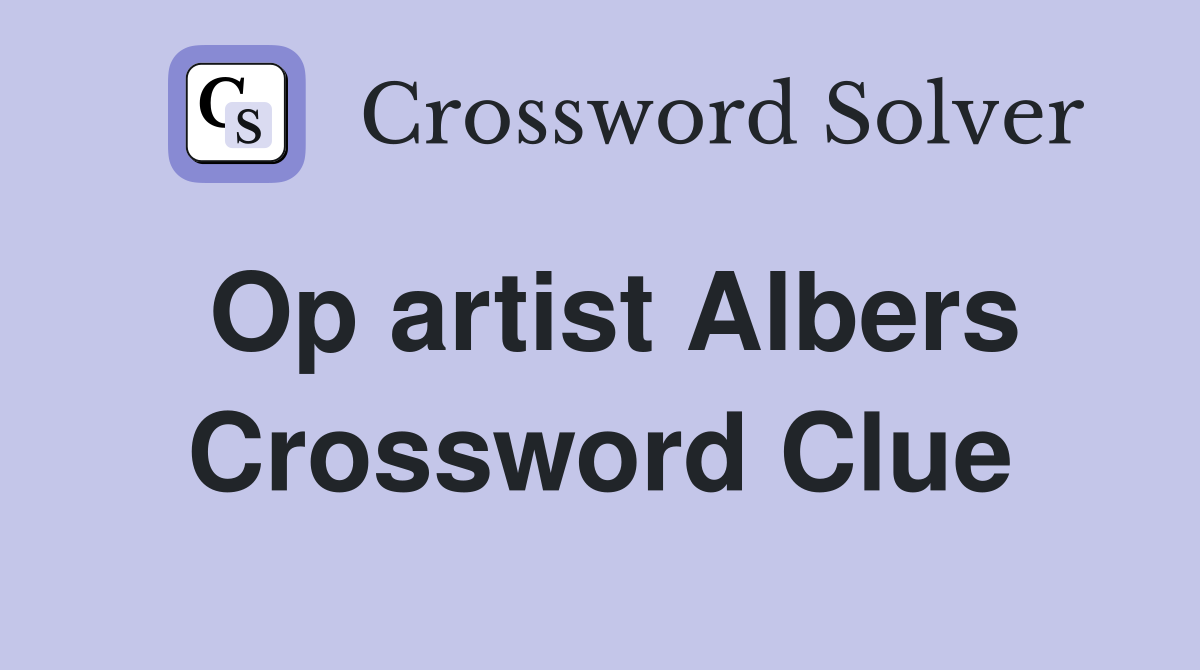 Op artist Albers Crossword Clue