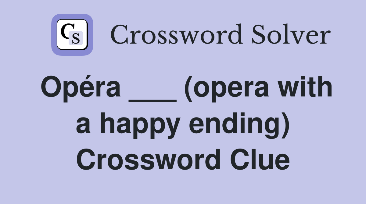 Opéra ___ (opera with a happy ending) Crossword Clue