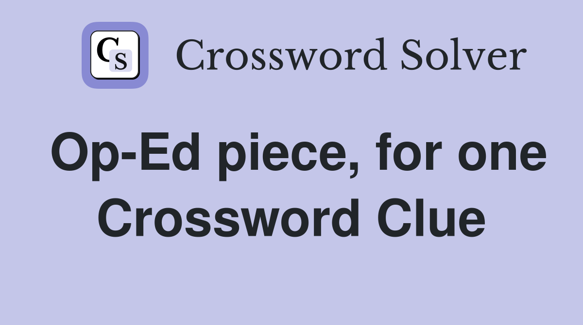 Op-Ed piece, for one Crossword Clue