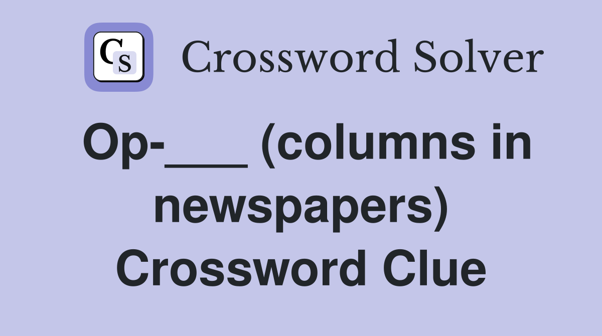 Op-___ (columns in newspapers) Crossword Clue