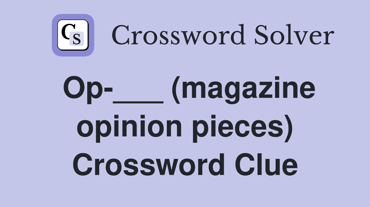 Op-___ (magazine opinion pieces) Crossword Clue