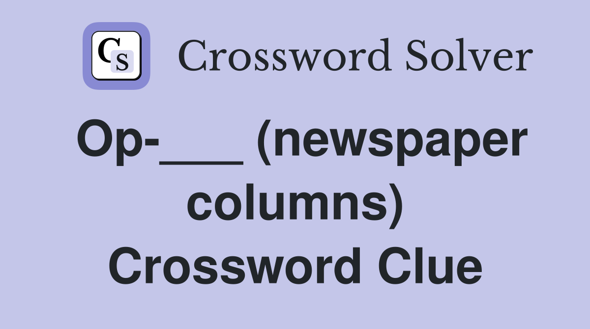 Op-___ (newspaper columns) Crossword Clue