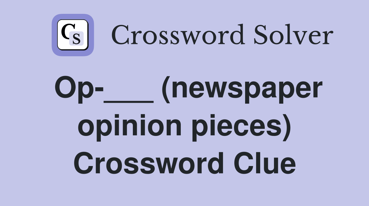 Op-___ (newspaper opinion pieces) Crossword Clue