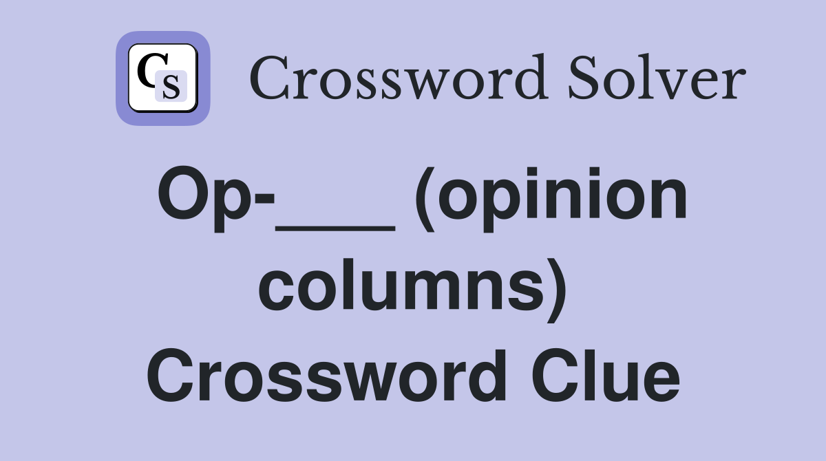 Op-___ (opinion columns) Crossword Clue