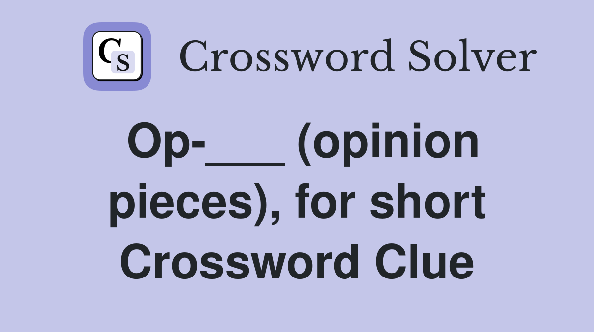 Op-___ (opinion pieces), for short Crossword Clue