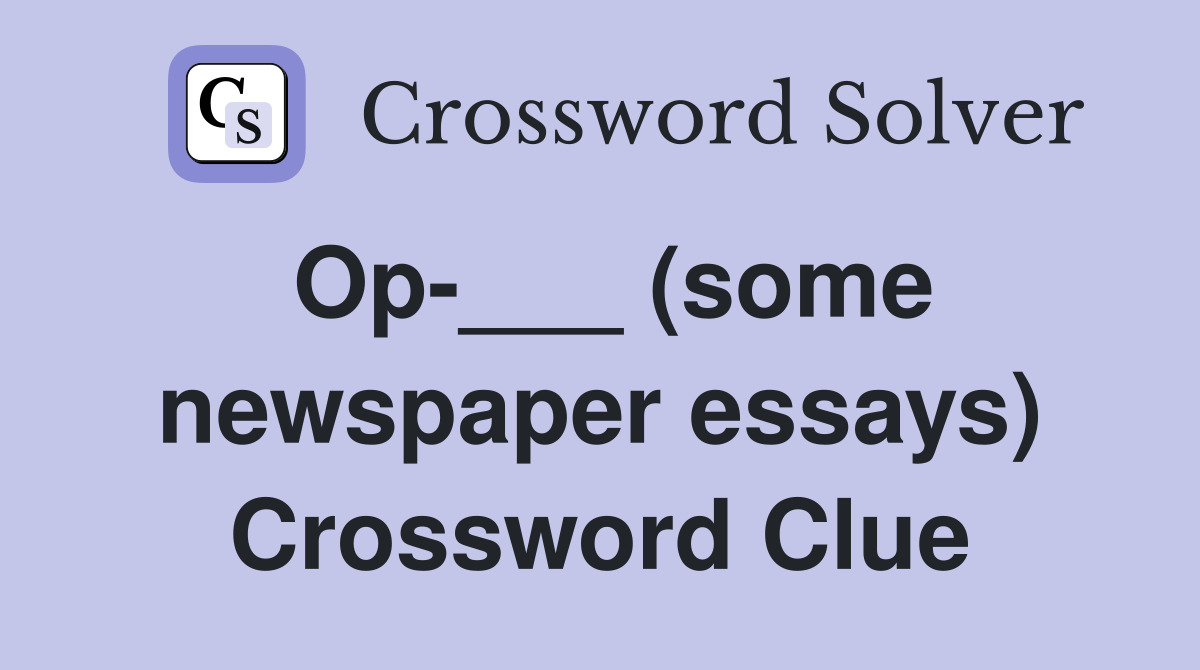Op-___ (some newspaper essays) Crossword Clue