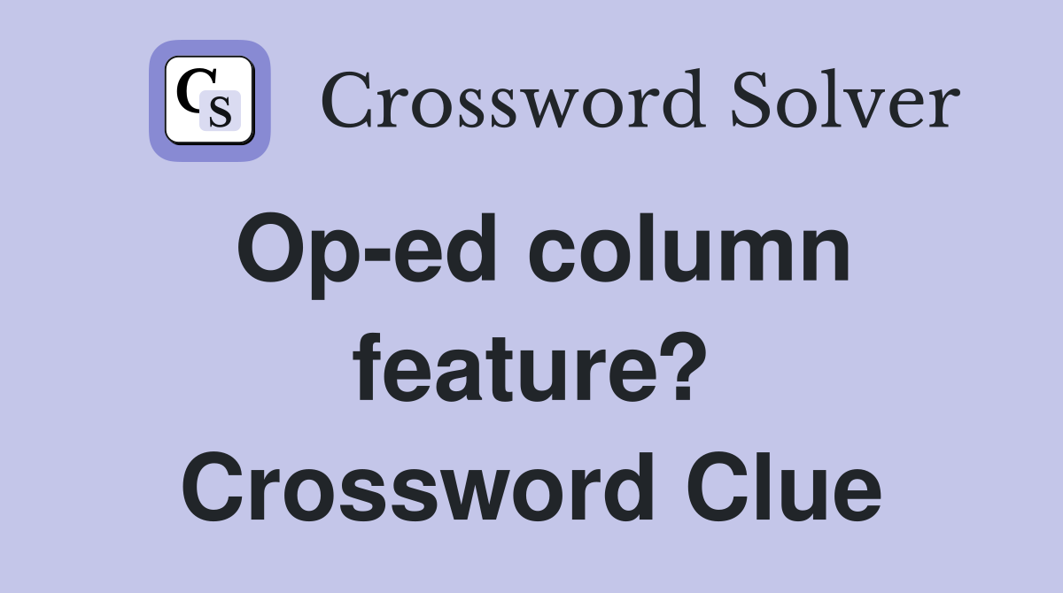 Op-ed column feature? Crossword Clue