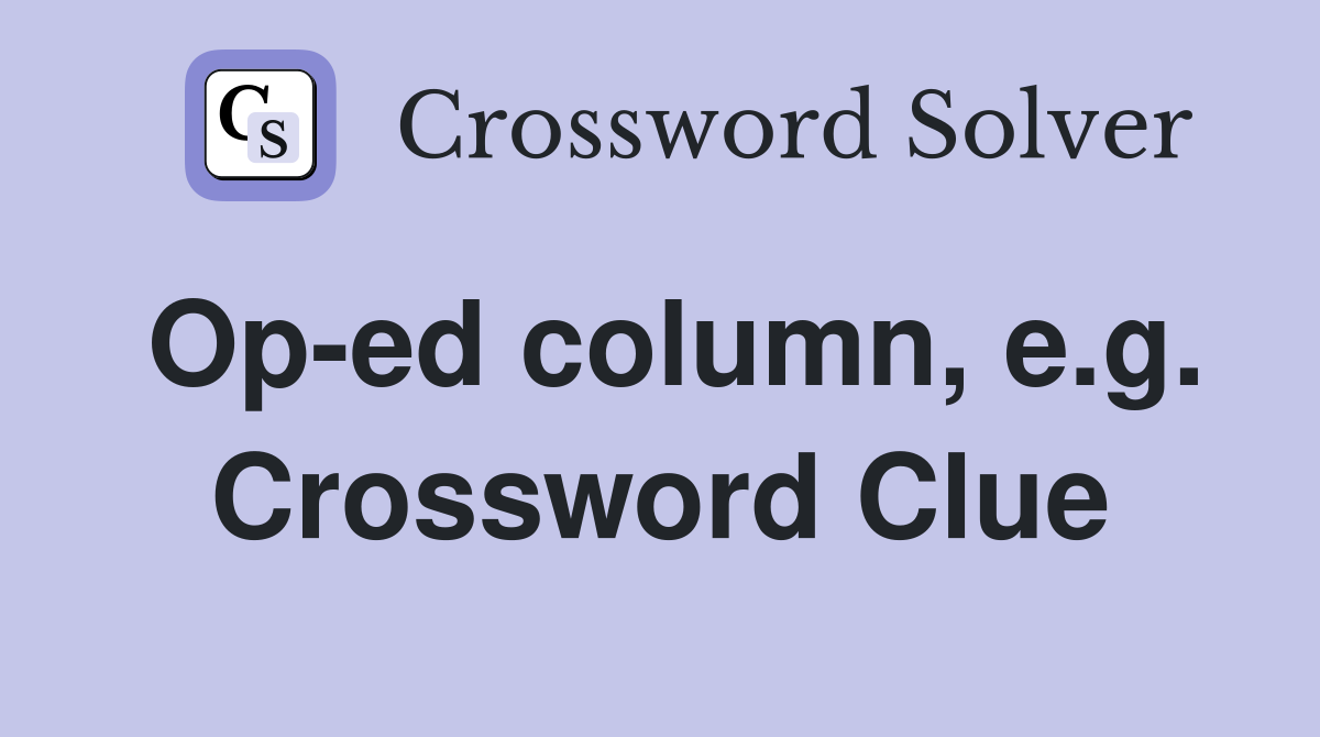 Op-ed column, e.g. Crossword Clue