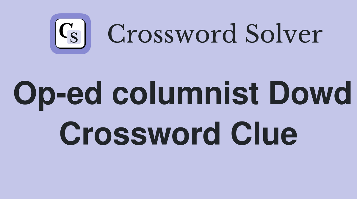 Op-ed columnist Dowd Crossword Clue