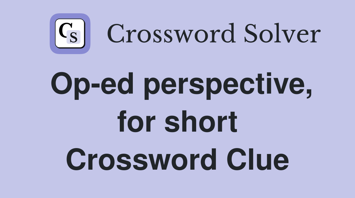 Op-ed perspective, for short Crossword Clue