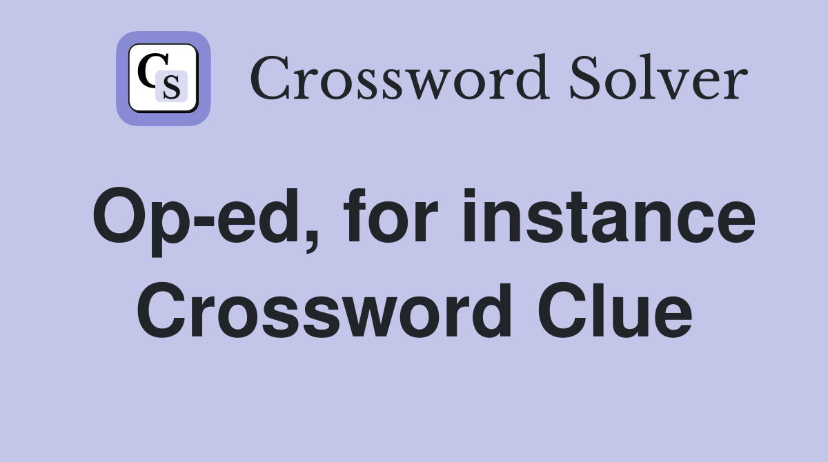 Op-ed, for instance Crossword Clue