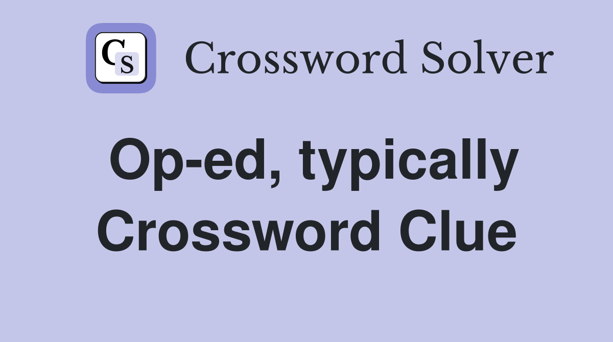 Op-ed, typically Crossword Clue