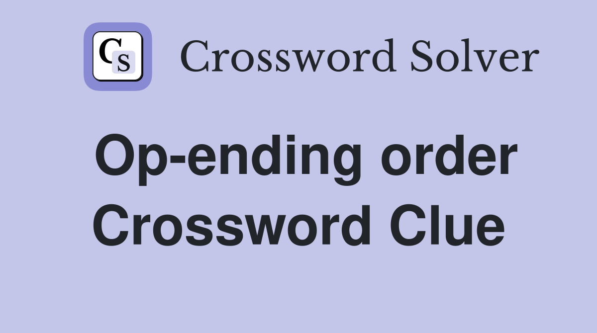 Op-ending order Crossword Clue